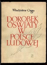 Propaganda komunistyczna - "Dorobek owiaty w Polsce Ludowej" - W. Ozga, PWPN, 1954 r. 